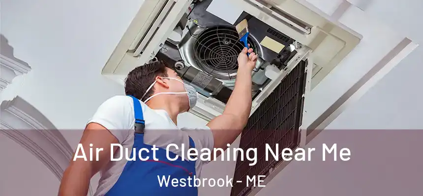  Air Duct Cleaning Near Me Westbrook - ME