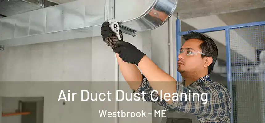  Air Duct Dust Cleaning Westbrook - ME