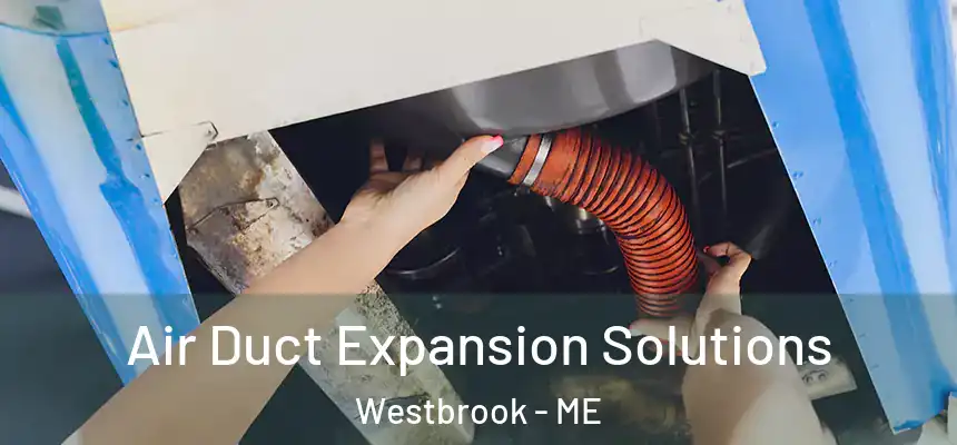  Air Duct Expansion Solutions Westbrook - ME