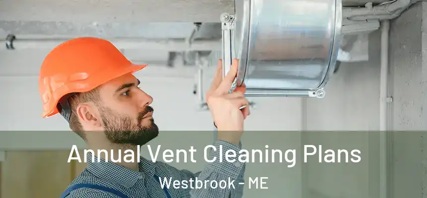  Annual Vent Cleaning Plans Westbrook - ME
