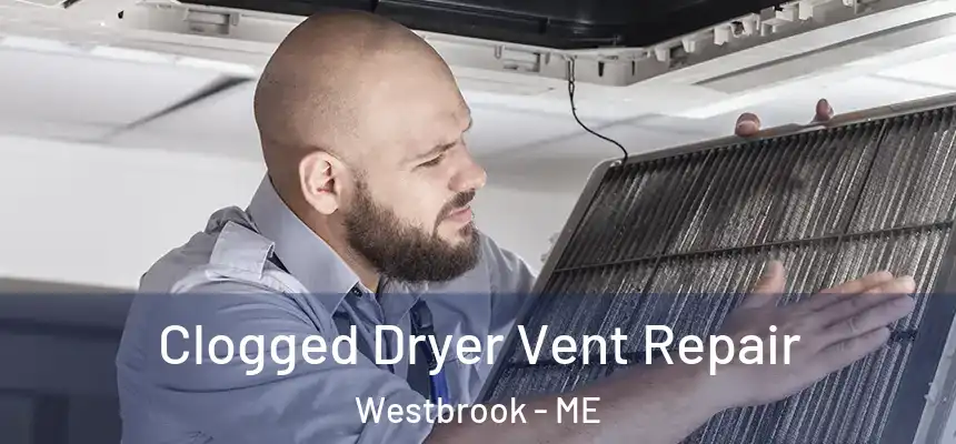  Clogged Dryer Vent Repair Westbrook - ME