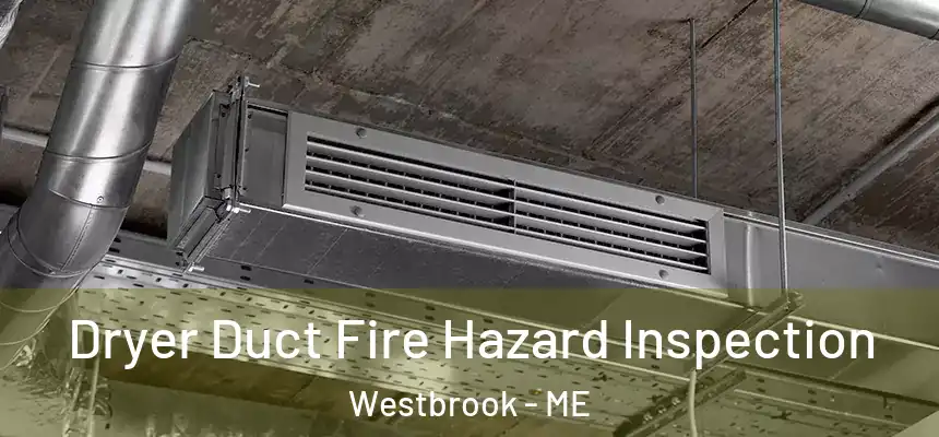  Dryer Duct Fire Hazard Inspection Westbrook - ME