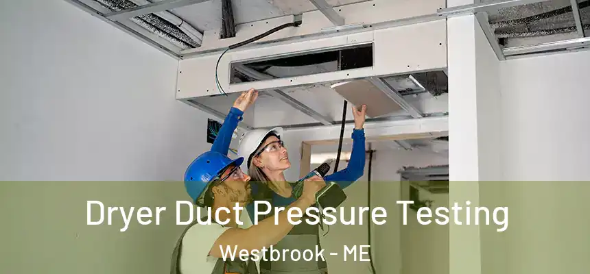  Dryer Duct Pressure Testing Westbrook - ME