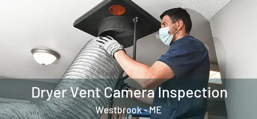  Dryer Vent Camera Inspection Westbrook - ME