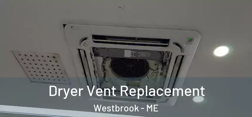  Dryer Vent Replacement Westbrook - ME