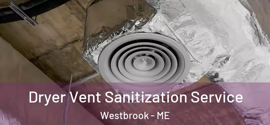  Dryer Vent Sanitization Service Westbrook - ME