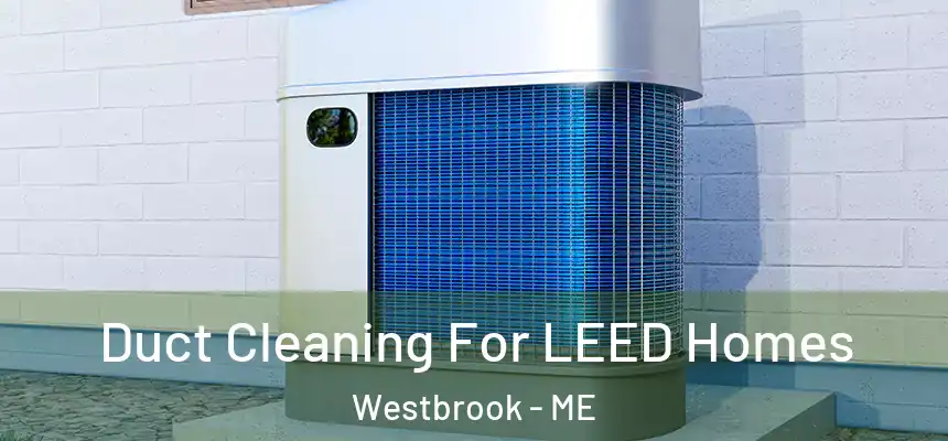  Duct Cleaning For LEED Homes Westbrook - ME