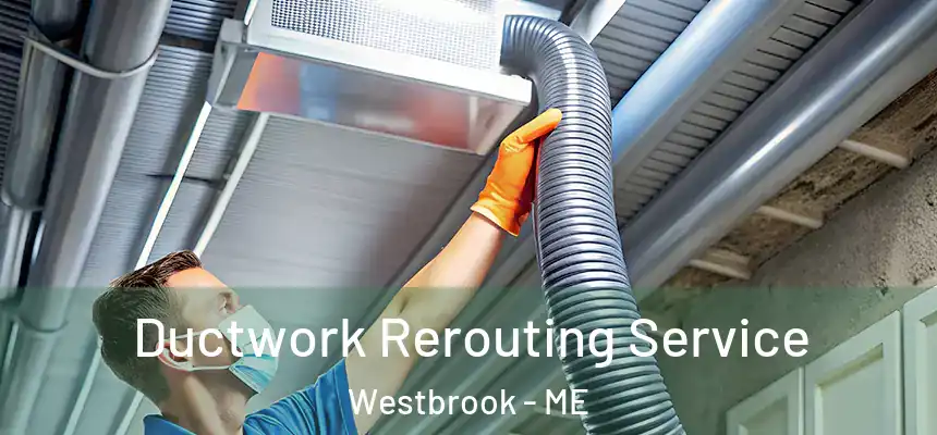  Ductwork Rerouting Service Westbrook - ME