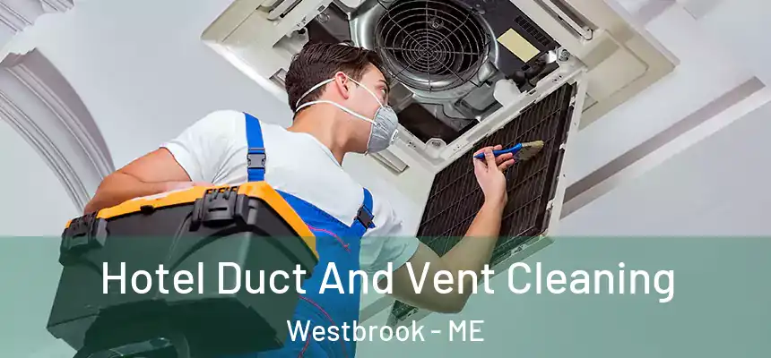  Hotel Duct And Vent Cleaning Westbrook - ME