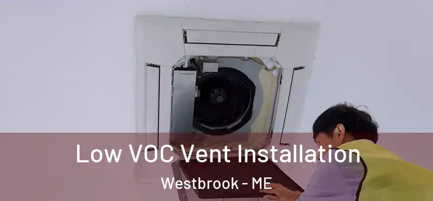  Low VOC Vent Installation Westbrook - ME