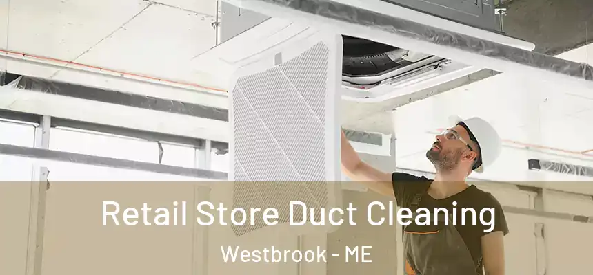 Retail Store Duct Cleaning Westbrook - ME