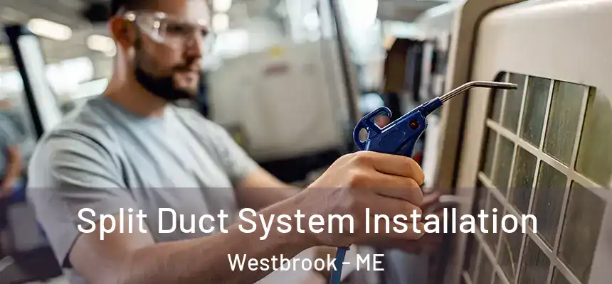  Split Duct System Installation Westbrook - ME
